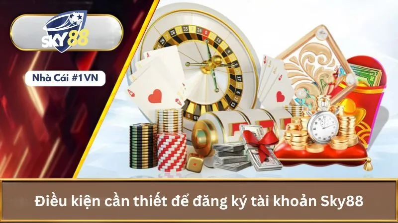Hướng Dẫn Cách Đăng Ký Tài Khoản Nhà Cái Sky88 Chi Tiết 3 Điều kiện cần thiết để đăng ký tài khoản Sky88