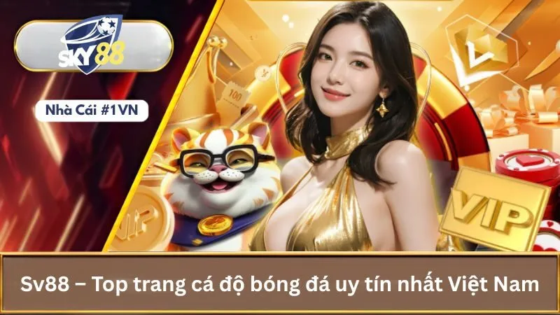 Đánh Giá Top 10 Trang Cá Độ Bóng Đá Uy Tín Nhất 2025 3 Sv88 – Top trang cá độ bóng đá uy tín nhất Việt Nam